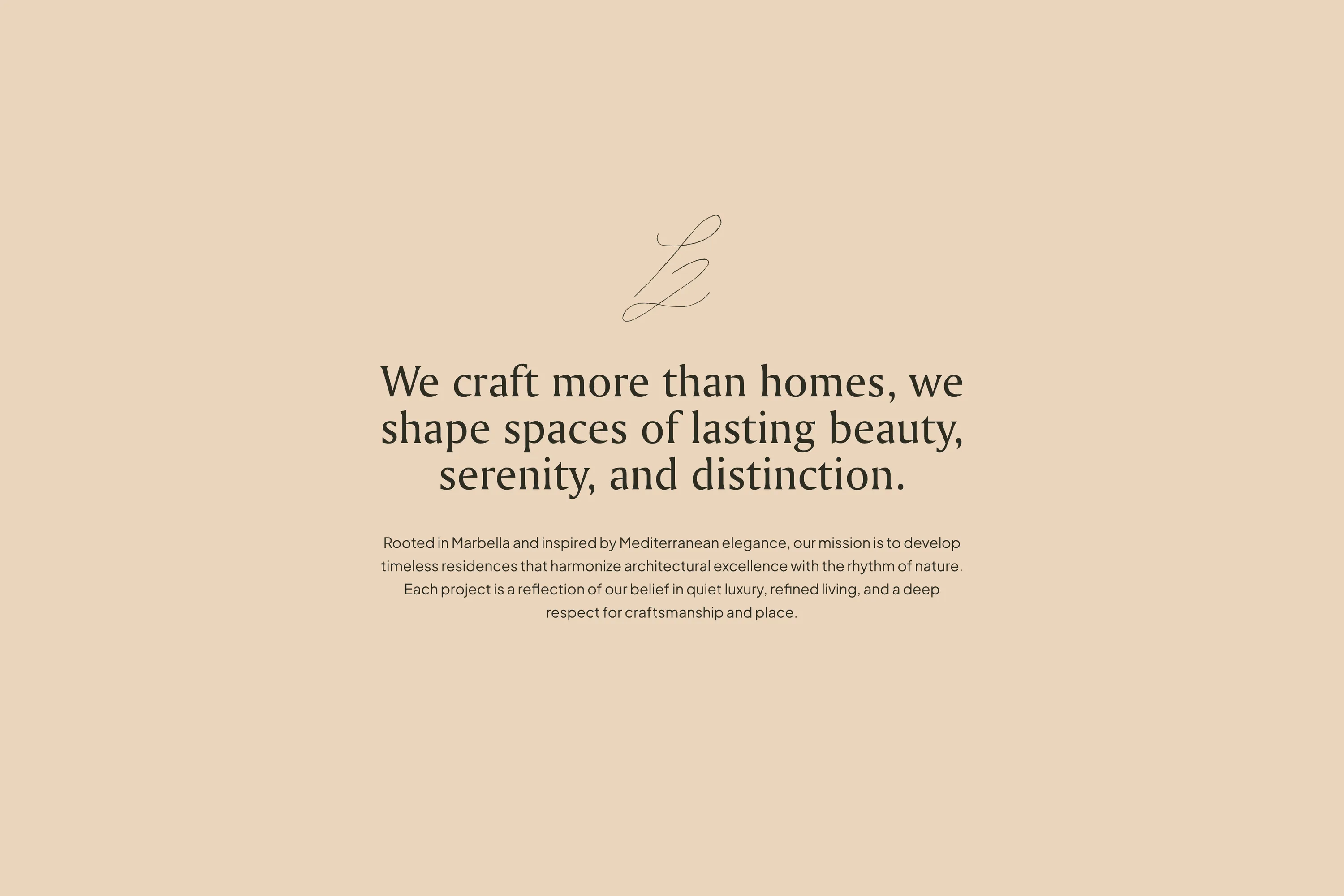 Brand statement: we craft more than homes, we shape spaces of lasting beauty, serenity, and distinction
